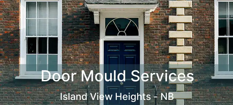  Door Mould Services Island View Heights - NB