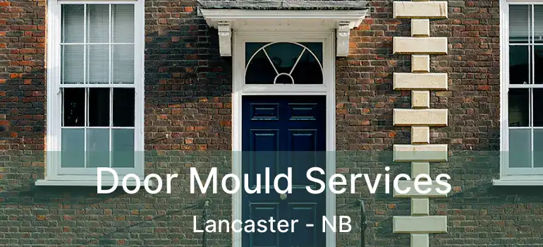  Door Mould Services Lancaster - NB