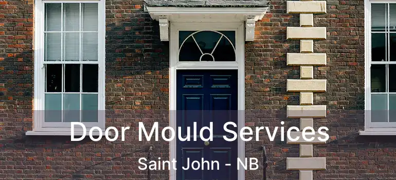  Door Mould Services Saint John - NB