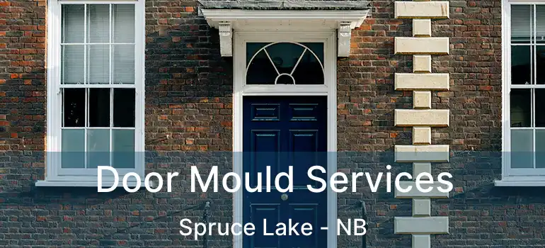 Door Mould Services Spruce Lake - NB