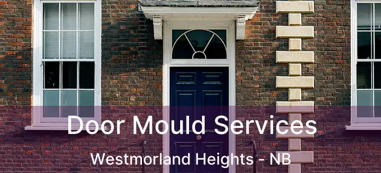  Door Mould Services Westmorland Heights - NB