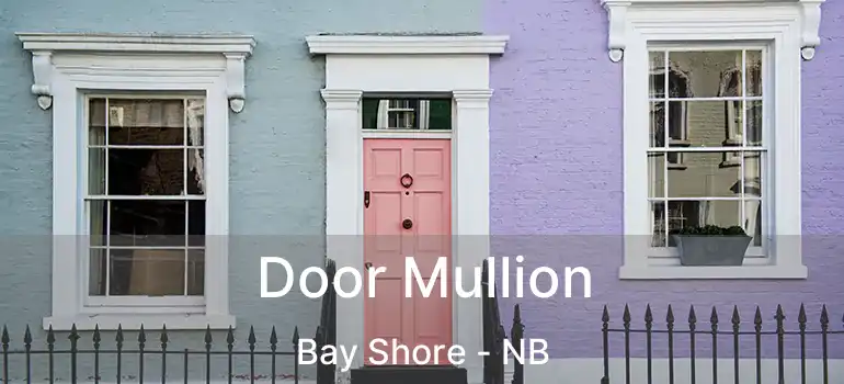 Door Mullion Bay Shore - NB