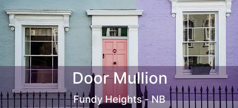  Door Mullion Fundy Heights - NB
