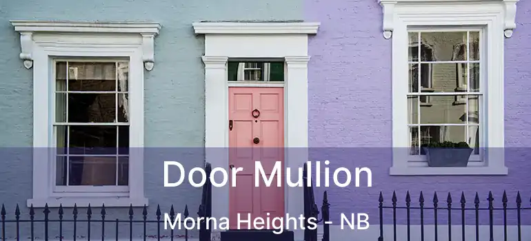  Door Mullion Morna Heights - NB