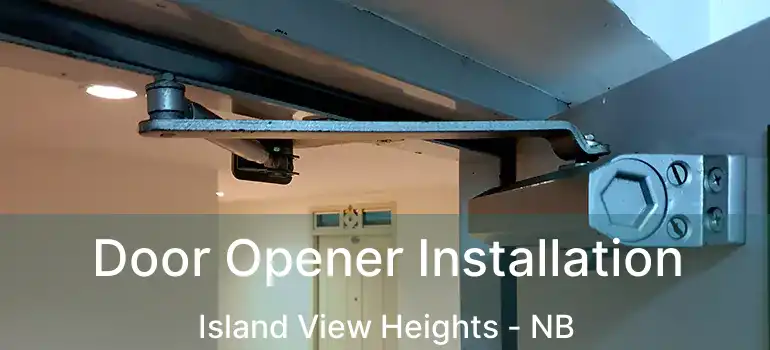  Door Opener Installation Island View Heights - NB