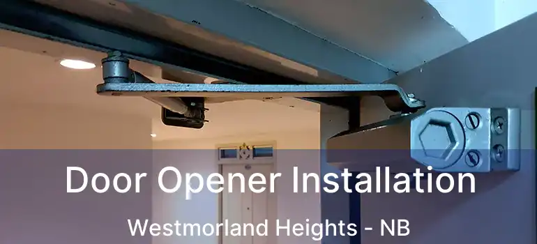  Door Opener Installation Westmorland Heights - NB