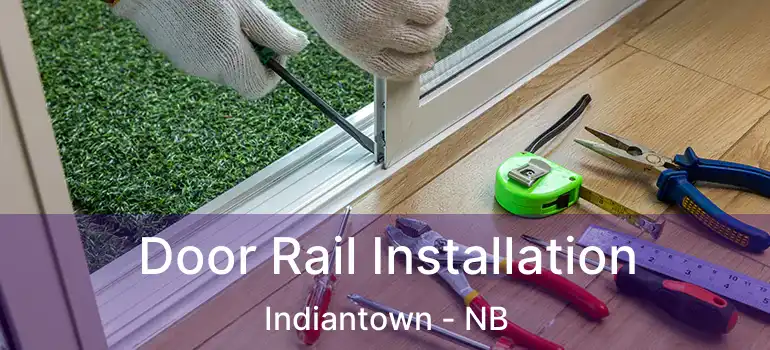  Door Rail Installation Indiantown - NB