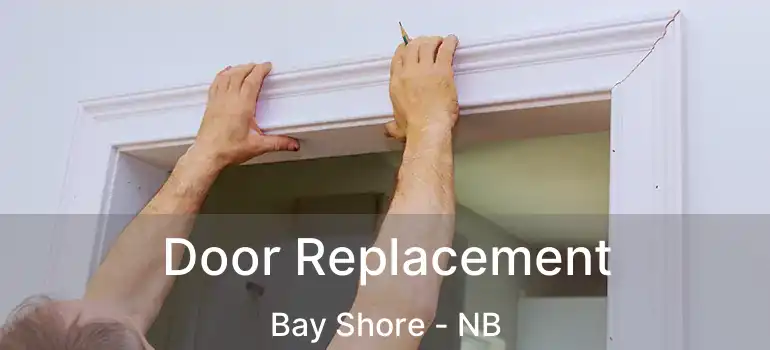  Door Replacement Bay Shore - NB