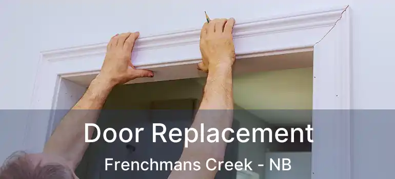  Door Replacement Frenchmans Creek - NB