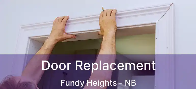  Door Replacement Fundy Heights - NB
