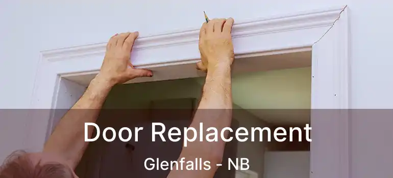  Door Replacement Glenfalls - NB