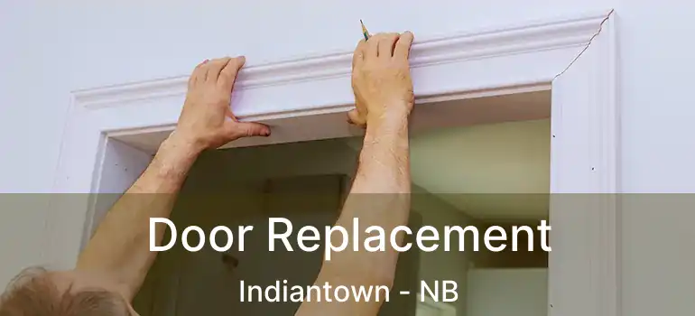  Door Replacement Indiantown - NB