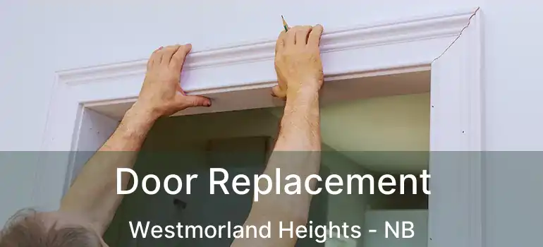  Door Replacement Westmorland Heights - NB