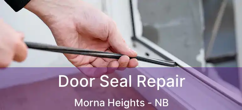  Door Seal Repair Morna Heights - NB