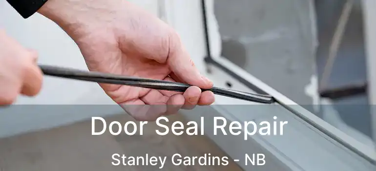  Door Seal Repair Stanley Gardins - NB