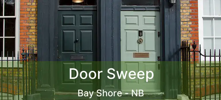  Door Sweep Bay Shore - NB