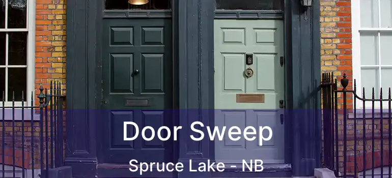  Door Sweep Spruce Lake - NB