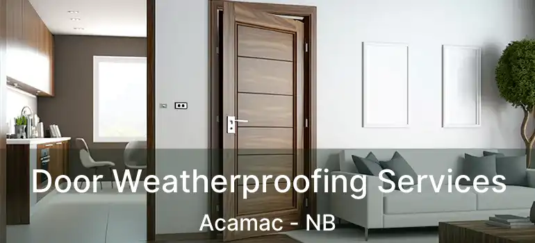  Door Weatherproofing Services Acamac - NB