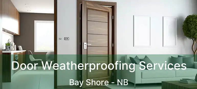  Door Weatherproofing Services Bay Shore - NB