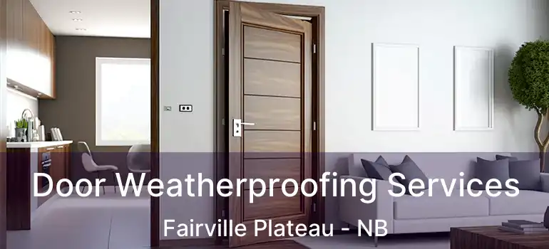  Door Weatherproofing Services Fairville Plateau - NB