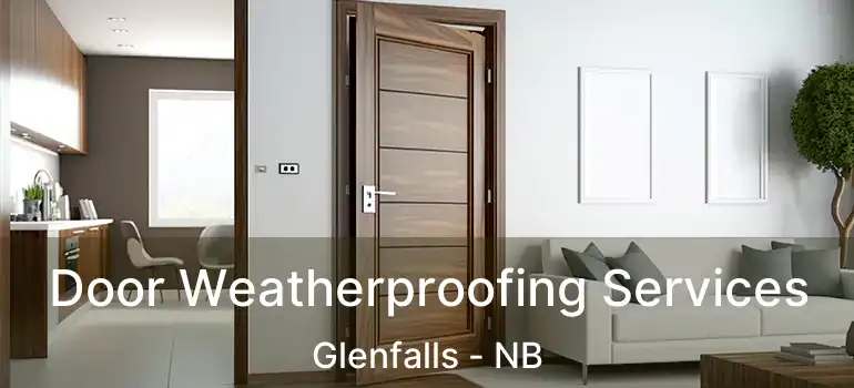  Door Weatherproofing Services Glenfalls - NB