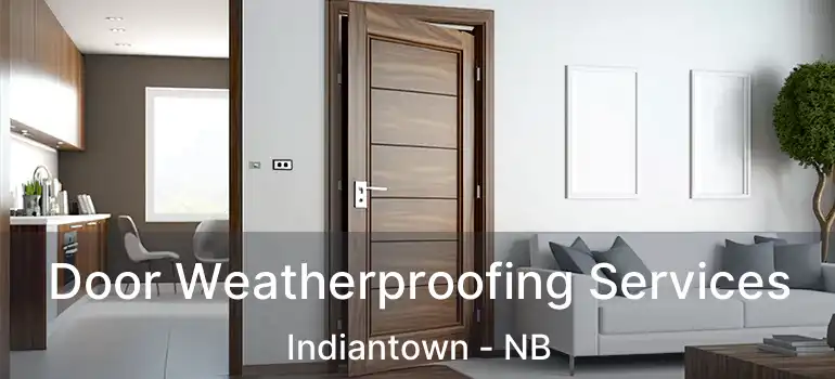  Door Weatherproofing Services Indiantown - NB