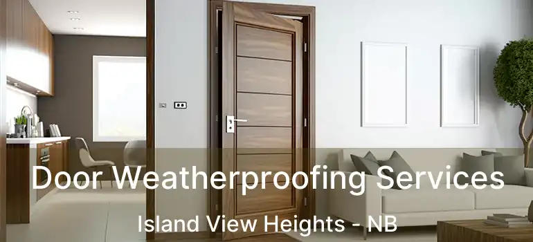  Door Weatherproofing Services Island View Heights - NB