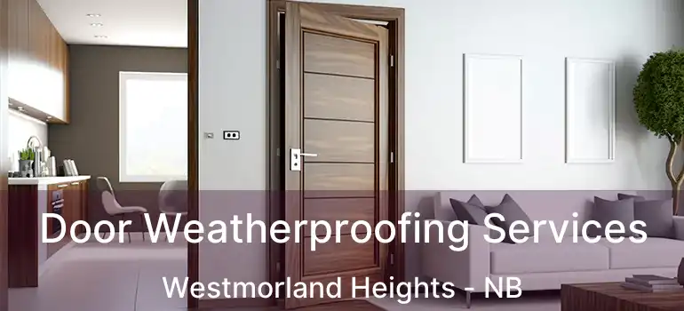  Door Weatherproofing Services Westmorland Heights - NB