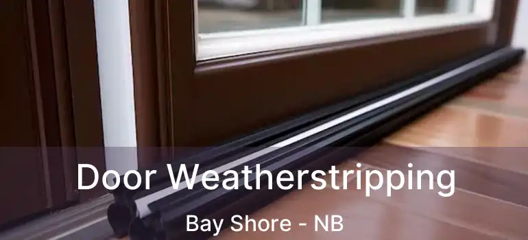  Door Weatherstripping Bay Shore - NB