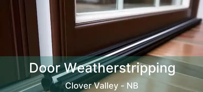  Door Weatherstripping Clover Valley - NB