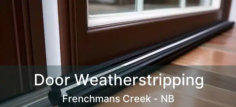  Door Weatherstripping Frenchmans Creek - NB