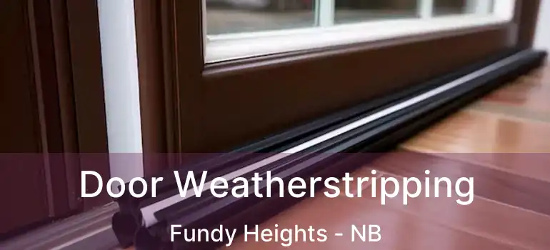  Door Weatherstripping Fundy Heights - NB