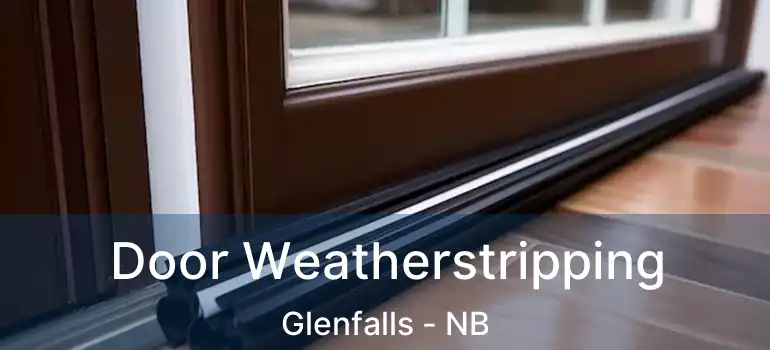  Door Weatherstripping Glenfalls - NB