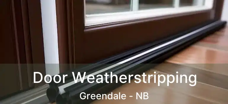  Door Weatherstripping Greendale - NB