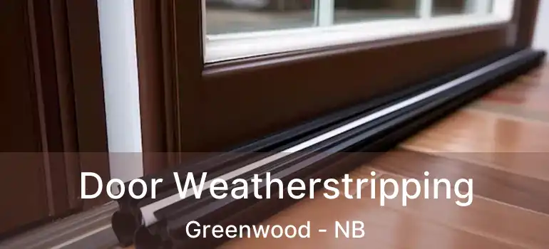  Door Weatherstripping Greenwood - NB