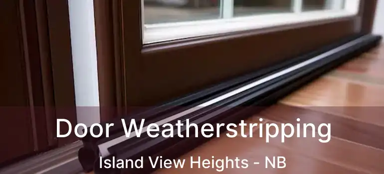  Door Weatherstripping Island View Heights - NB