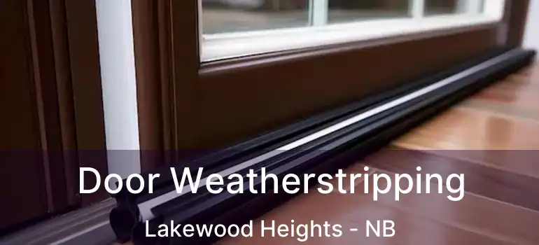  Door Weatherstripping Lakewood Heights - NB