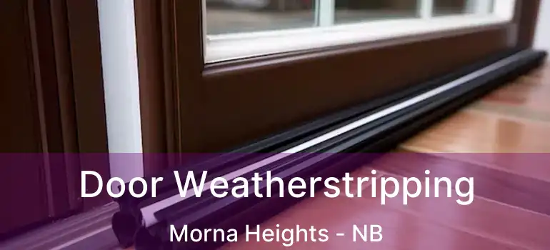  Door Weatherstripping Morna Heights - NB
