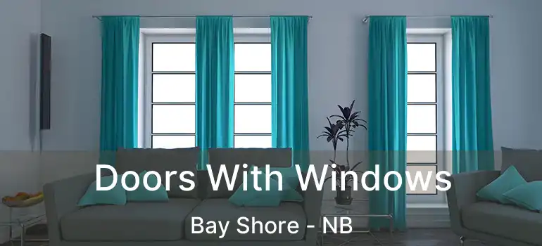  Doors With Windows Bay Shore - NB