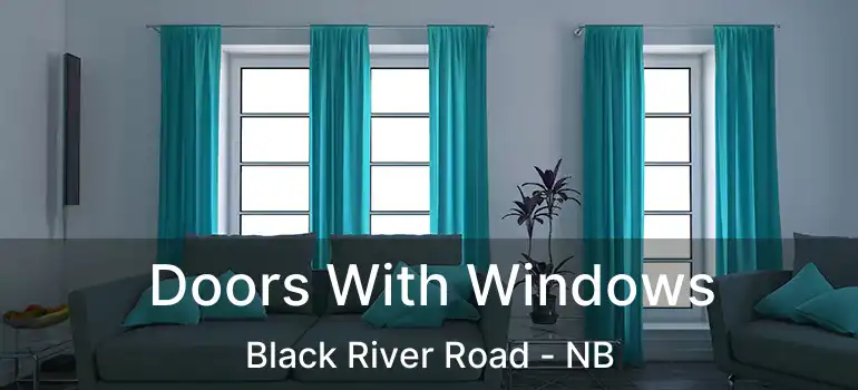  Doors With Windows Black River Road - NB