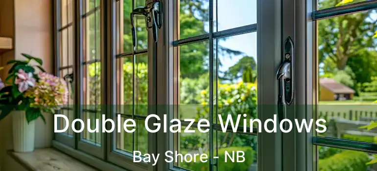  Double Glaze Windows Bay Shore - NB