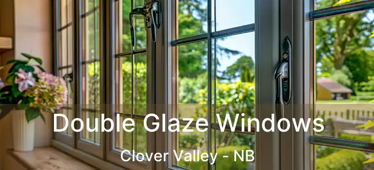  Double Glaze Windows Clover Valley - NB