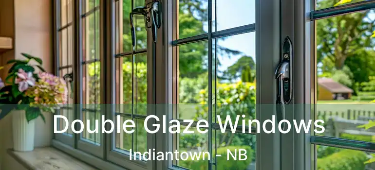  Double Glaze Windows Indiantown - NB