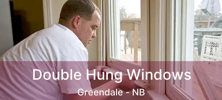  Double Hung Windows Greendale - NB