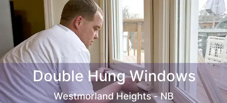  Double Hung Windows Westmorland Heights - NB
