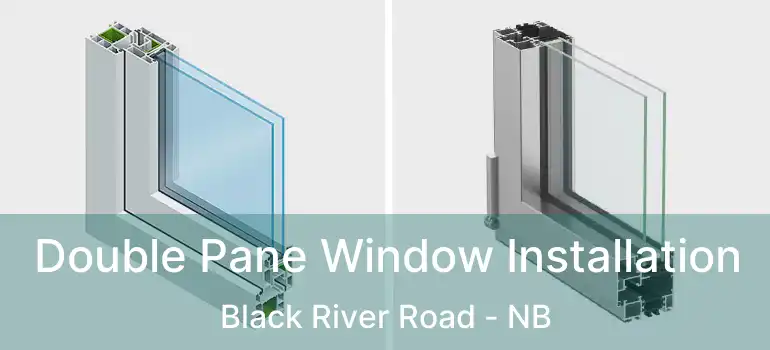  Double Pane Window Installation Black River Road - NB