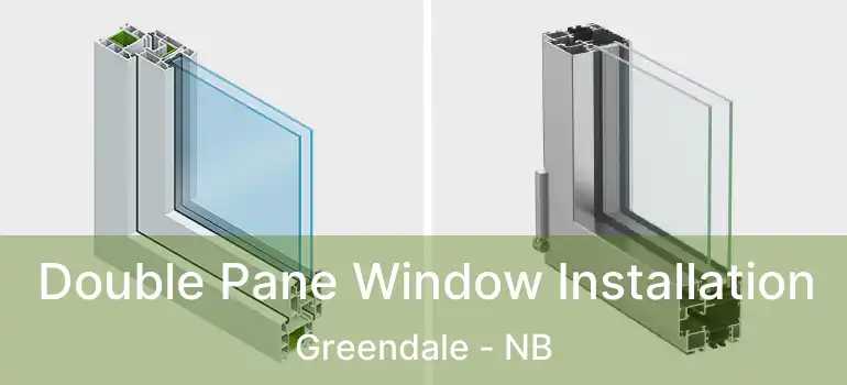  Double Pane Window Installation Greendale - NB