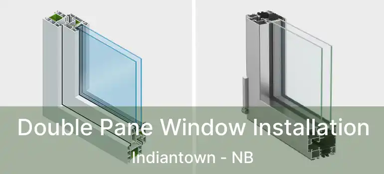  Double Pane Window Installation Indiantown - NB