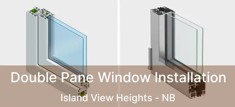  Double Pane Window Installation Island View Heights - NB