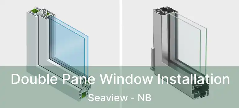  Double Pane Window Installation Seaview - NB